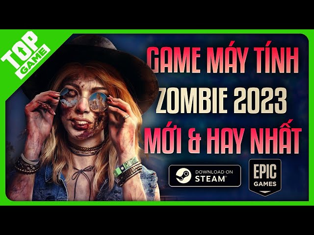Top Game Zombie, Xác Sống Mới & Hay Nhất Cho PC, Máy Tính 2023 | Game Của Năm