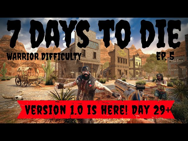 7 Days to Die ~ Ep. 5 ~ Day 29+ Warrior Difficulty ~ Version 1.0 is Here!