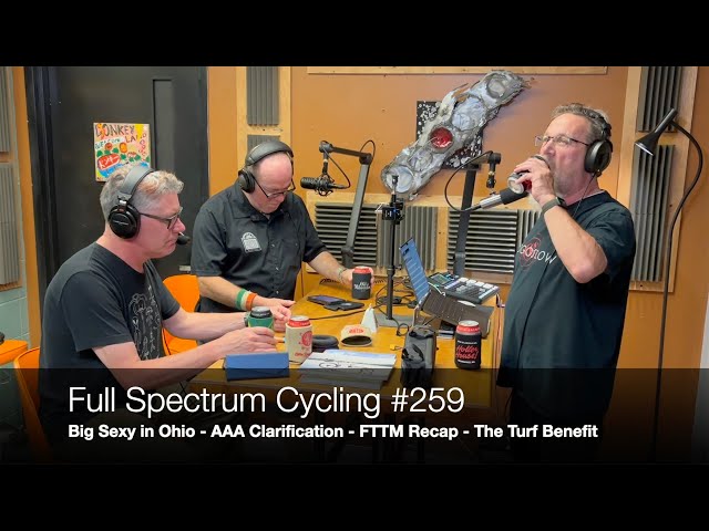 Full Spectrum Cycling #259 - Big Sexy in Ohio, AAA Clarification, FTTM Recap, The Turf Benefit