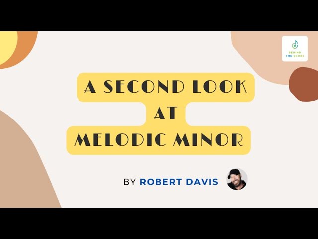 A Second Look at Melodic Minor (FREE COURSE - Course Trailer)