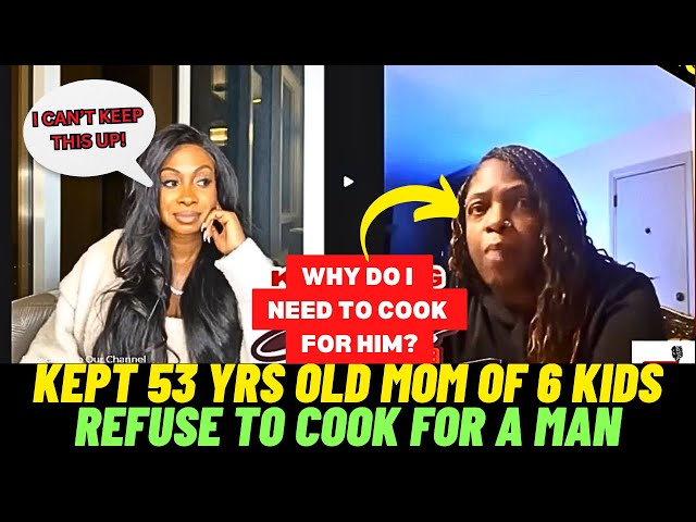 53 YRS OLD SINGLE MOM OF 6 KIDS REFUSE TO COOK FOR A MAN