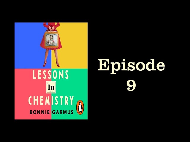 Episode 9- Lessons in Chemistry