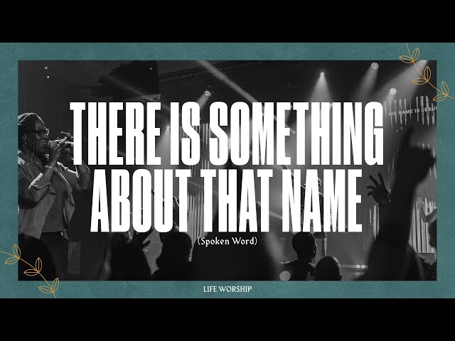 There Is Something About That Name (Spoken Word) | Live | LIFE Worship