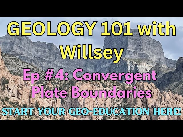 Geology 101 with Willsey, Episode #4: Convergent Plate Boundaries