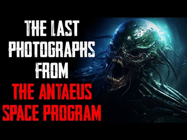 "The Last Photographs From The ANTAEUS Space Program" CreepyPasta
