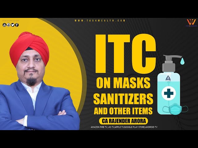 GST ITC on Masks, Sanitizers and other Items with CA Rajender Arora