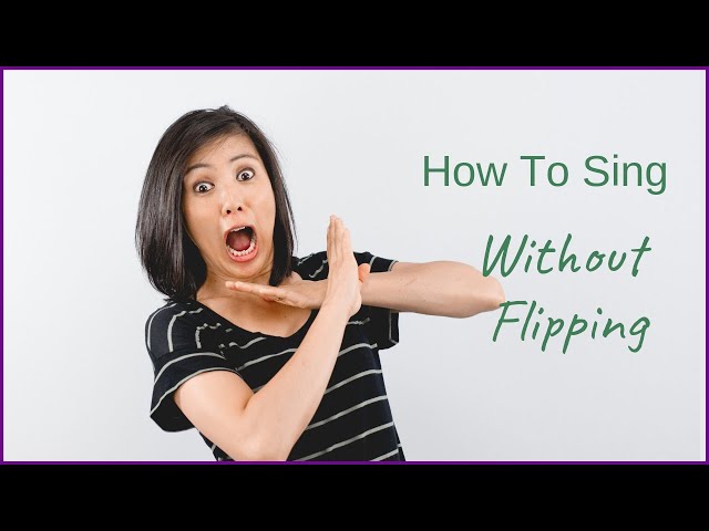 How To Sing Without Flipping