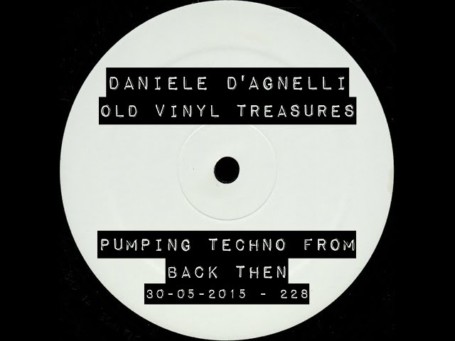 [Pumping Techno Classics Vinyl DJ Mix] Daniele d'Agnelli - Old Vinyl Treasures 30-05-2015 | 228