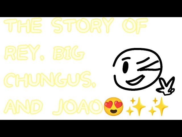 THE STORY OF REY AND BIG CHUNGUS 😍✨✨
