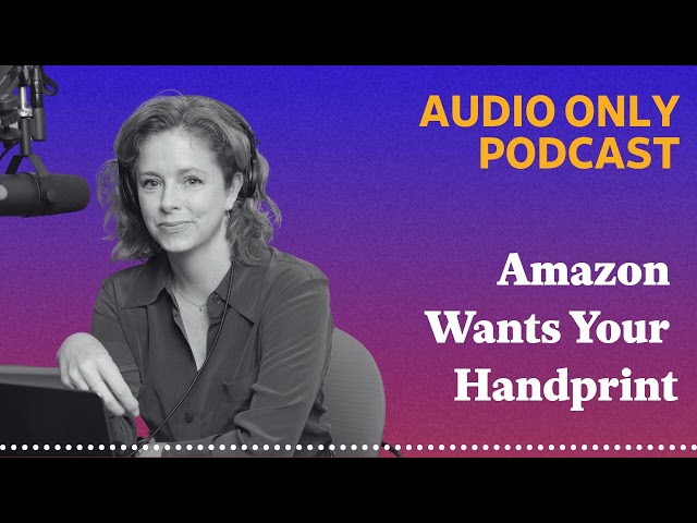 Amazon Wants Your Handprint | What Next: TBD | Tech, power, and the future