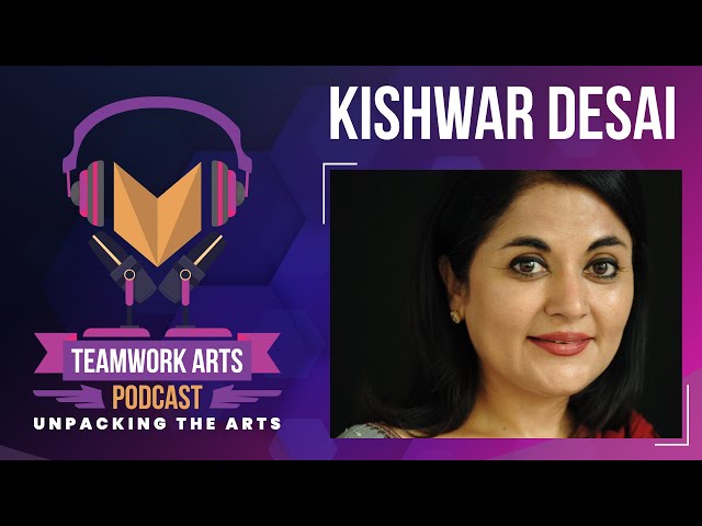 Teamwork Arts Podcast Ep.7 | Kishwar Desai on How to Tell a Story