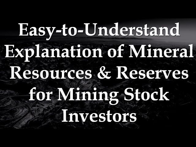 Easy-to-Understand Explanation of Mineral Resources & Reserves for Mining Stock Investors