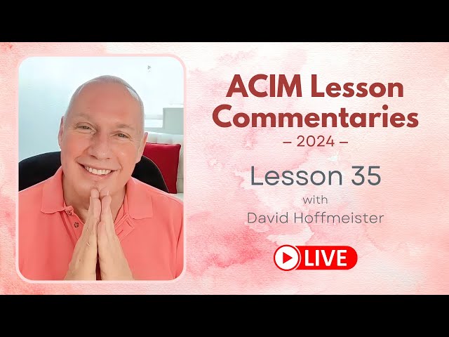 A Course In Miracles Lesson 35 with David Hoffmeister, Living Miracles Ministries