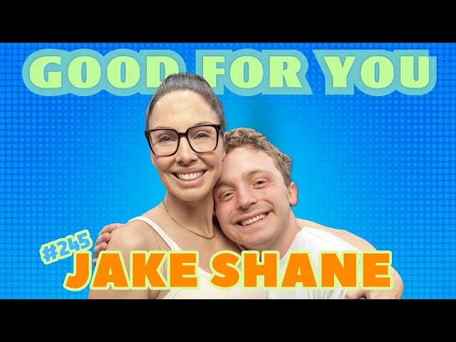 Jake Shane Will Never Feel Bad for His Immense Success | Good For You | EP #245