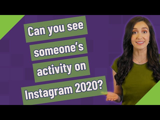 Can you see someone's activity on Instagram 2020?