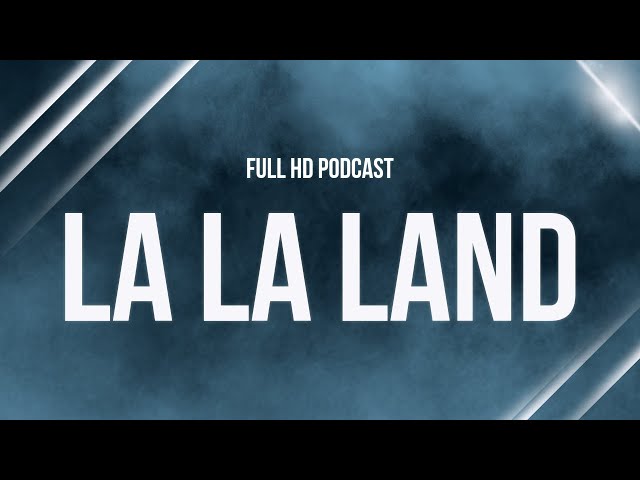 La La Land (2016) - HD Full Movie Podcast Episode | Film Review