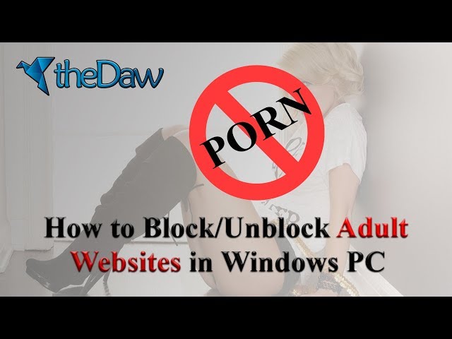 How to Block/Unblock Adult/Porn Websites on Your Windows PC | theDaw