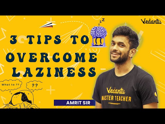 3 Tips To Overcome Laziness | Amrit Sir | Vedantu 9&10
