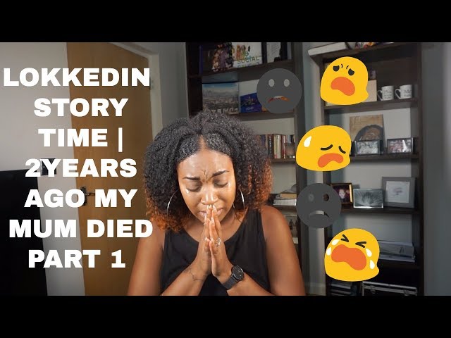 LOKKEDIN STORY TIME  | 2 YEARS AGO MY MUM DIED PART 1