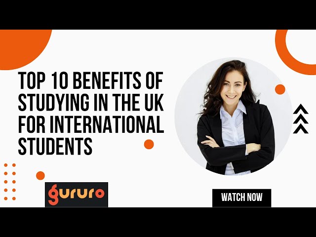 Top Benefits of studying in the UK for International Students | Gururo