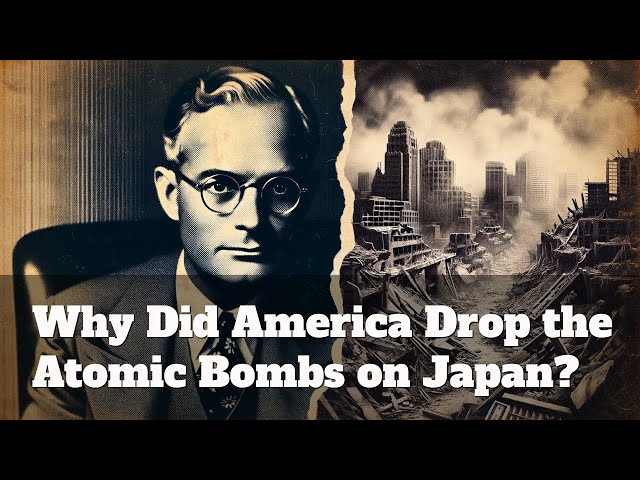 Why Did America Drop the Atomic Bombs on Japan?