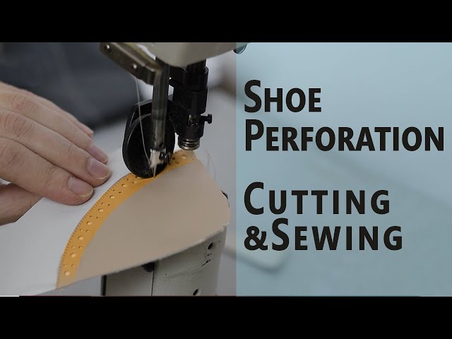 Shoe Perforation Making [ Cutting & Sewing P2 ]
