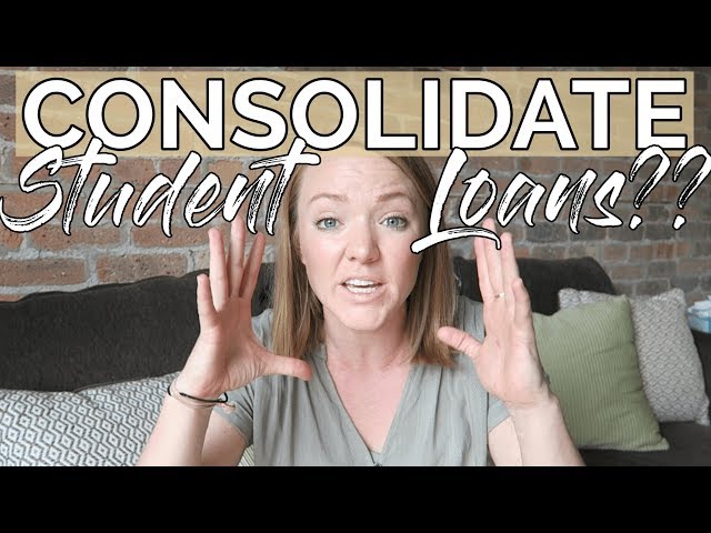 SHOULD YOU CONSOLIDATE YOUR STUDENT LOANS?