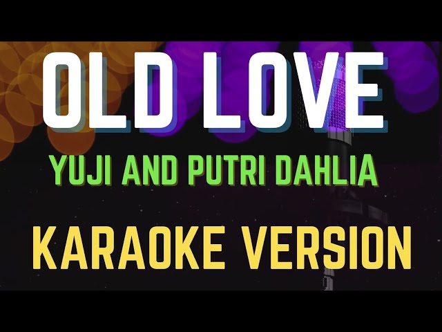Old Love - Yuji and Putri Dahlia, New Karaoke Version