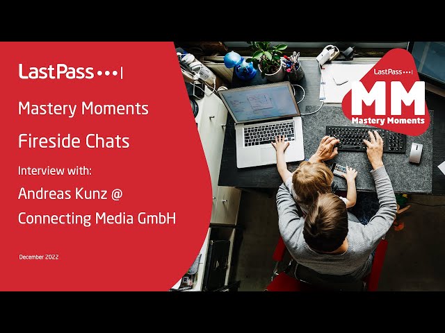 02 LastPass Mastery Moments - Fireside Chat with Connecting Media GmbH (v3)