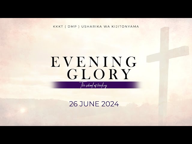 KIJITONYAMA LUTHERAN CHURCH: IBADA YA EVENING GLORY (THE SCHOOL OF HEALING)  26/ 06/ 2024