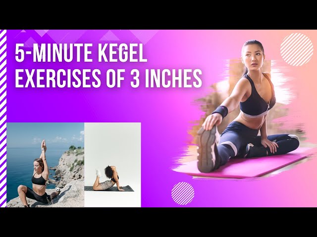 5 minute Kegel Exercises of 3 inches