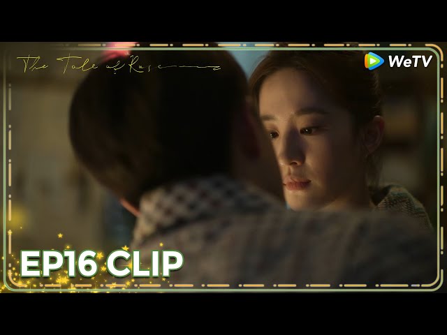 ENG SUB | Clip EP16 | Romantic atmosphere 💞💓 | WeTV | The Tale of Rose