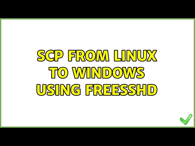 Scp from Linux to windows using freeSSHd (2 Solutions!!)
