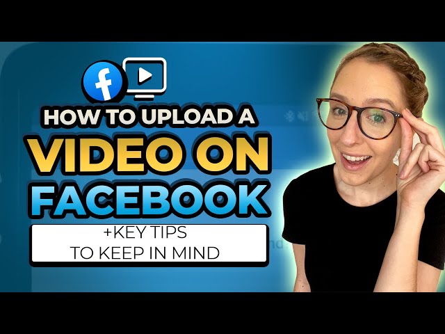 How to Upload a Video on Facebook + Key Tips to Keep in Mind