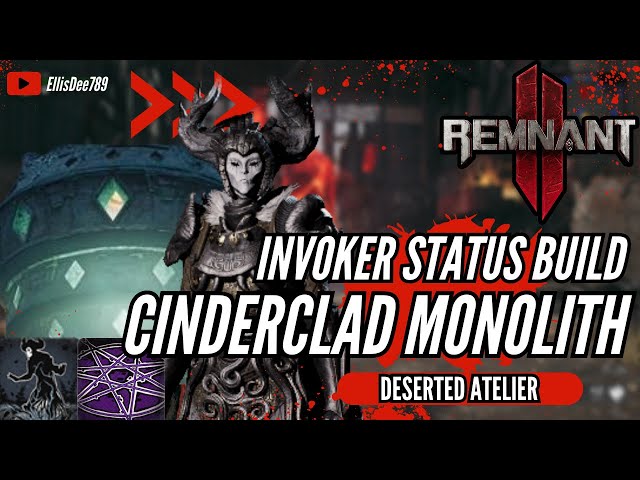 Cinderclad Monolith INVOKER STATUS BUILD! - Remnant 2 The Forgotten Kingdom DLC