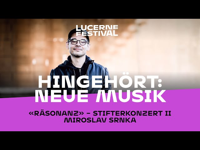 Hingehört: Neue Musik. Mit Miroslav Srnka («räsonanz – Stifterkonzert» II)