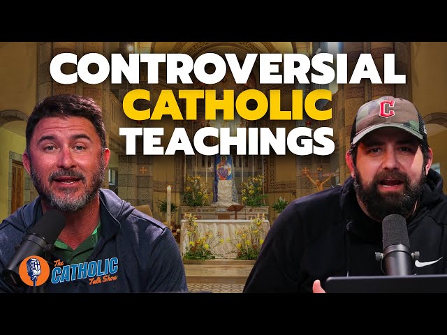 The Most Controversial Catholic Teachings | The Catholic Talk Show