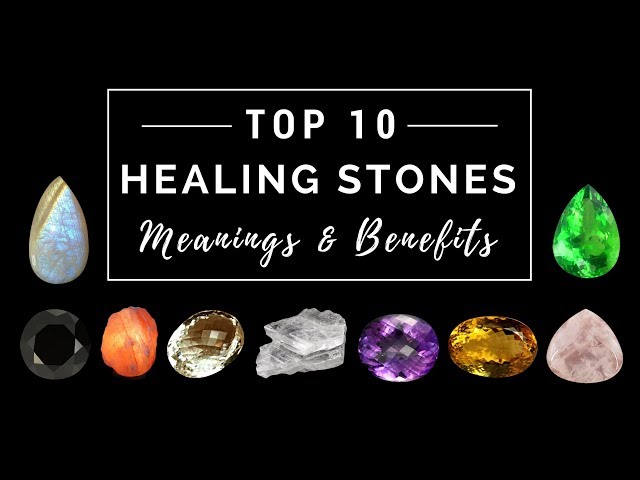 Top 10 Healing Stones - Meanings & Benefits