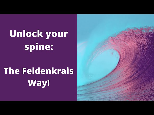 Unlock your spine - the Feldenkrais Way!