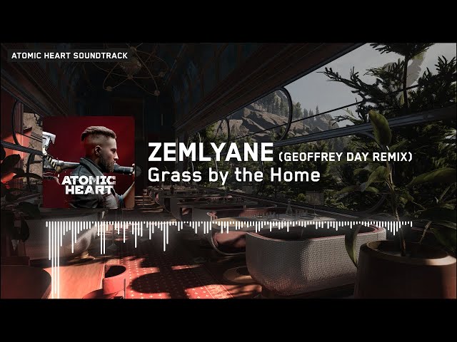 Atomic Heart: Grass by The Home (Geoffrey Day Remix) Extended