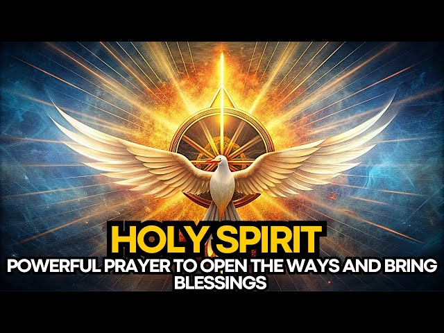 🛑 POWERFUL PRAYER TO THE HOLY SPIRIT TO OPEN THE WAYS AND BRING BLESSINGS