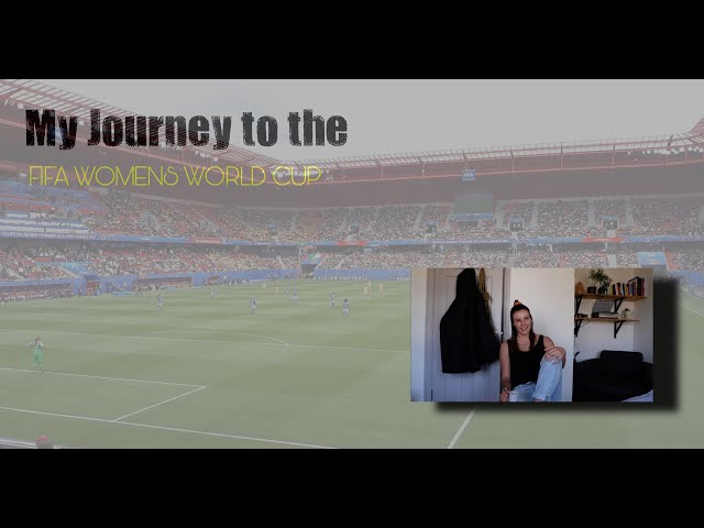 My journey to the 2019 FIFA Women’s World Cup