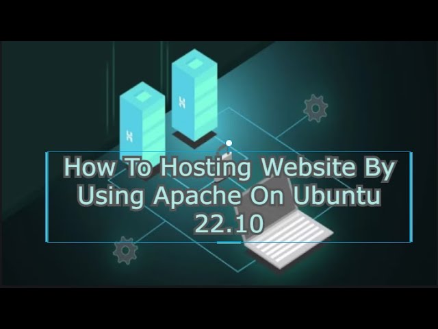 How To Hosting  Website By Using Apache On Ubuntu 22.10