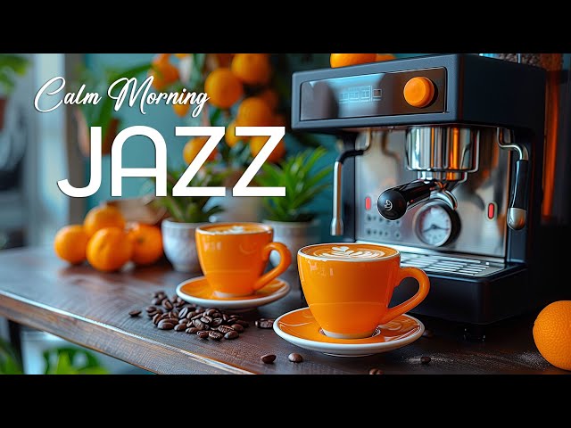 Calm Morning Jazz ☕ Soft Coffee Jazz Music & Happy Bossa Nova instrumental for Uplifting Moood