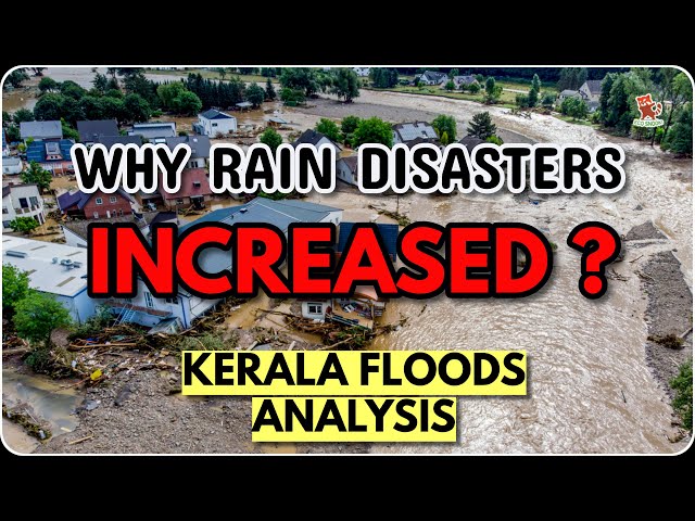 Why RAIN related DISASTERS increased all over WORLD ? | KERALA FLOODS ANALYSIS