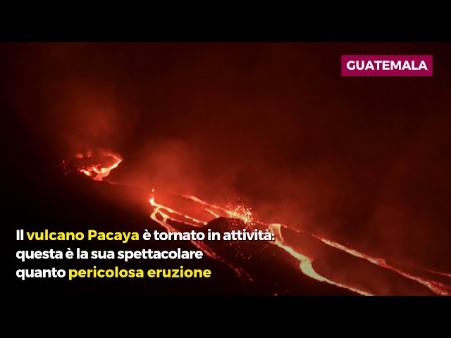 Guatemala, il vulcano Pacaya è in attività: ecco la spettacolare eruzione