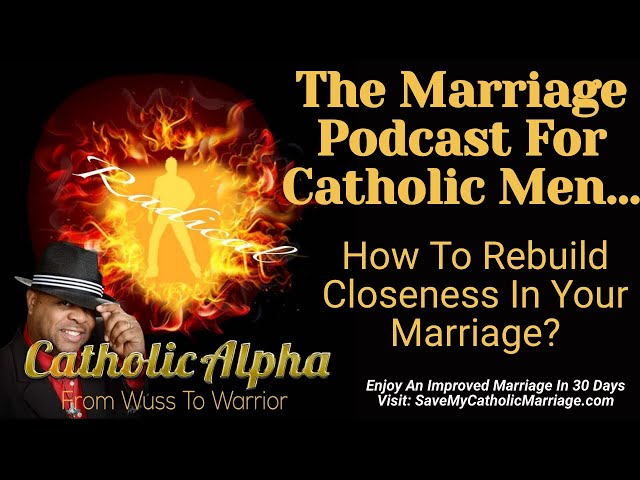 The Marriage Podcast For Catholic Men: How To Rebuild Closeness In Your Marriage (S5)