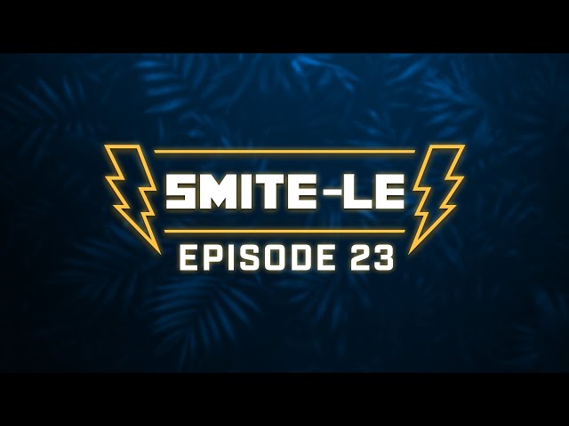 SMITE-LE Episode 23