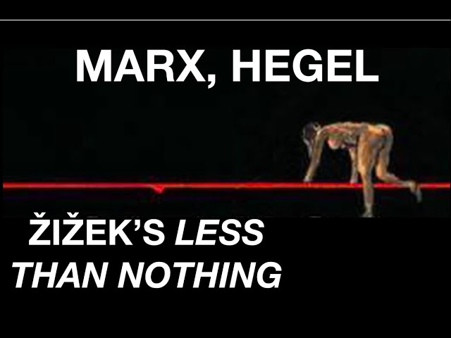 MARX, HEGEL. Žižek’s Less Than Nothing: Int. 1 - Marx as Reader of Hegel, Hegel as Reader of Marx