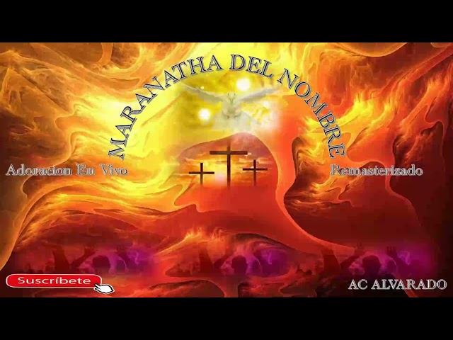 MARANATHA DEL NOMBRE ❤️ Adoracion En Vivo 🙏 remasterizado por  AC ALVARADO. 12-06-22